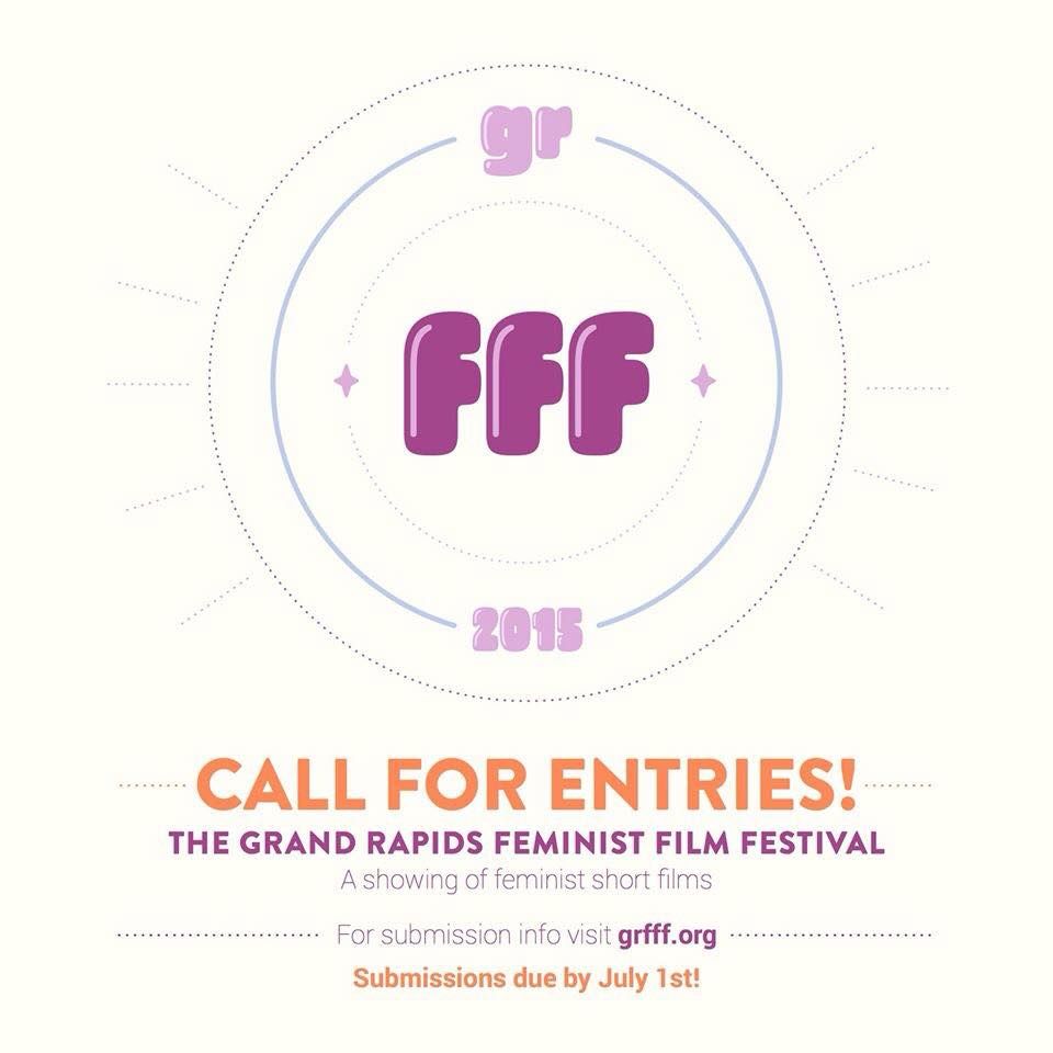 GRFFF 2015 Call for Entries! The Grand Rapids Feminist Film Festival