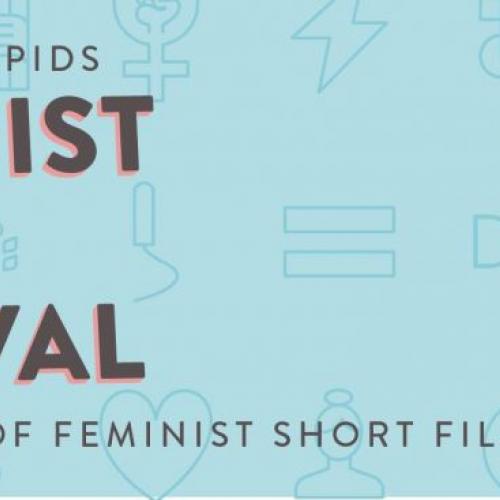 The Grand Rapids Feminist Film Festival, A Showcase of Feminist Short Films