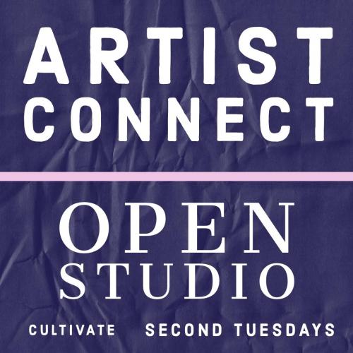 Artist Connect Open Studio - Cultivate - Second Tuesdays