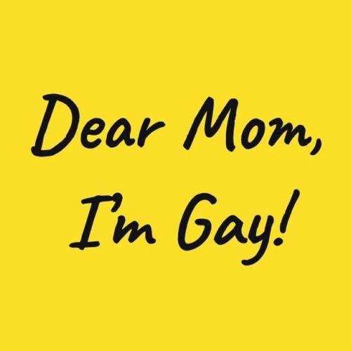 Dear Mom, I'm Gay!