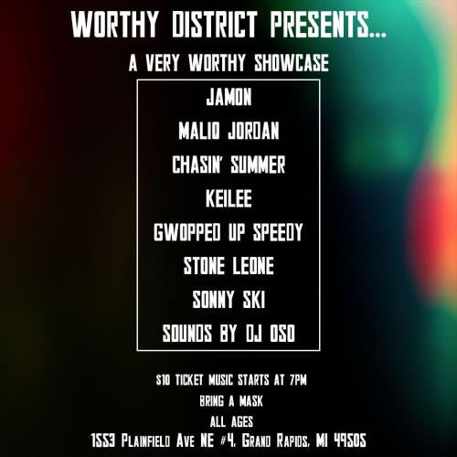 Worthy District Presents... A Very Worthy Showcase: Jamon, Maliq Jordan, Chasin' Summer, Keilee, Gwopped Up Speedy, Stone Leone, Sonny Ski, Sounds by DJ Oso